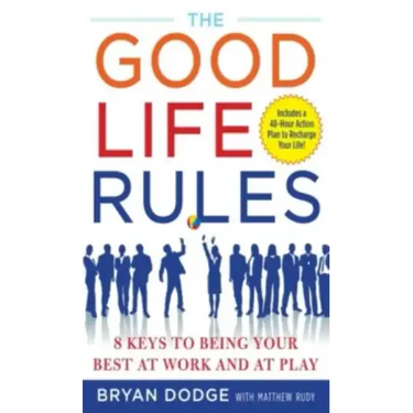 The Good Life Rules: 8 Keys to Being Your Best at Work and at Play