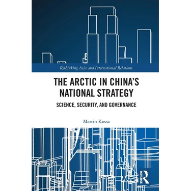 The Arctic in China's National Strategy: Science, Security, and Governance