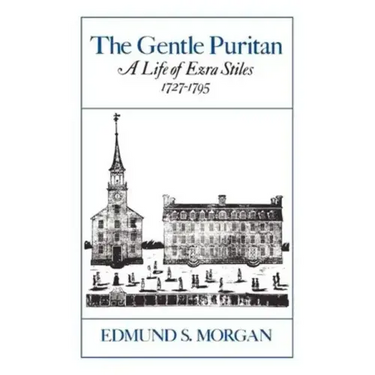The Gentle Puritan: A Life of Ezra Stiles 1727-1795