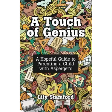 A Touch of Genius: A Hopeful Guide to Parenting a Child with Asperger's