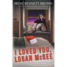 I Loved You, Logan McGee: A YA Coming-Of-Age Novel
