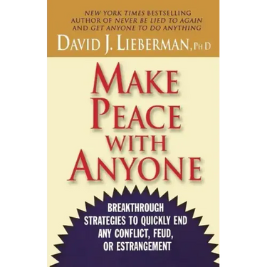 Make Peace with Anyone: Breakthrough Strategies to Quickly End Any Conflict, Feud, or Estrangement