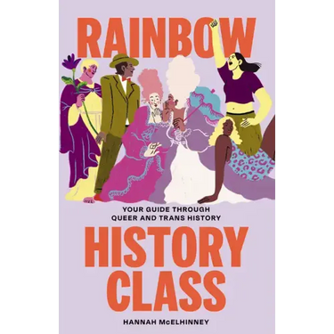 Rainbow History Class: Your Guide Through Queer and Trans History