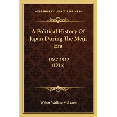 A Political History Of Japan During The Meiji Era: 1867-1912 (1916)