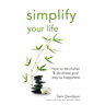 Simplify Your Life: How to De-Clutter & De-Stress Your Way to Happiness