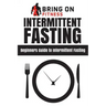 Intermittent Fasting: Beginners Guide to Intermittent Fasting