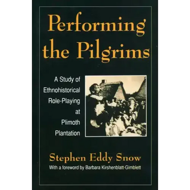 Performing the Pilgrims: A Study of Ethnohistorical Role-Playing at Plimoth Plantation