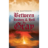 Between Heaven & Hell Is Gray