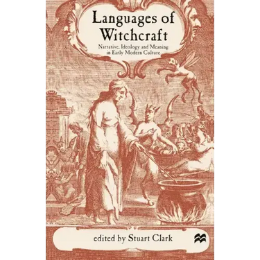 Languages of Witchcraft: Narrative, Ideology and Meaning in Early Modern Culture