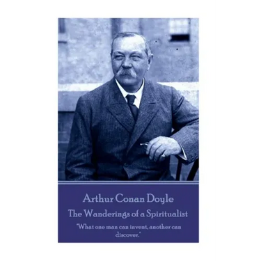 Arthur Conan Doyle - The Wanderings of a Spiritualist: "What one man can invent, another can discover."