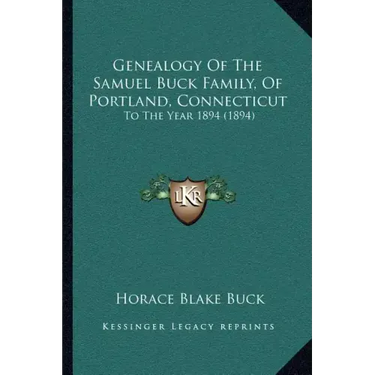 Genealogy Of The Samuel Buck Family, Of Portland, Connecticut: To The Year 1894 (1894)