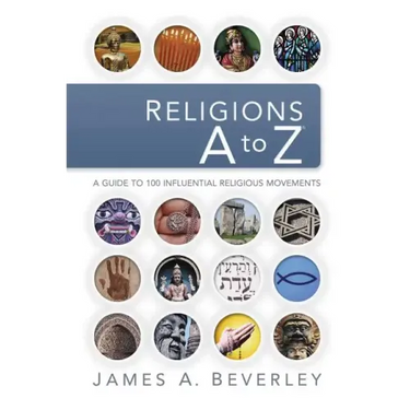 Religions A to Z: A Guide to the 100 Most Influential Religious Movements