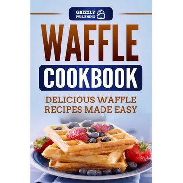 Waffle Cookbook: Delicious Waffle Recipes Made Easy