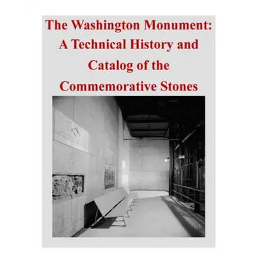 The Washington Monument: A Technical History and Catalog of the Commemorative Stones