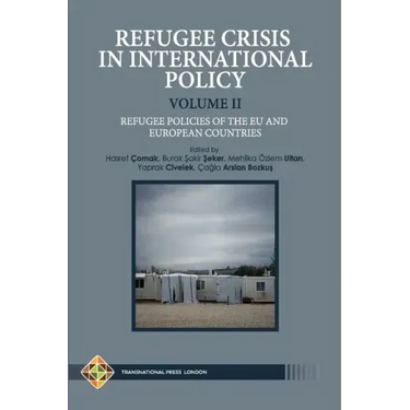 Refugee Crisis in International Policy Volume II - Refugee Policies of The EU and European Countries