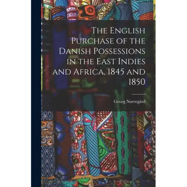 The English Purchase of the Danish Possessions in the East Indies and Africa, 1845 and 1850