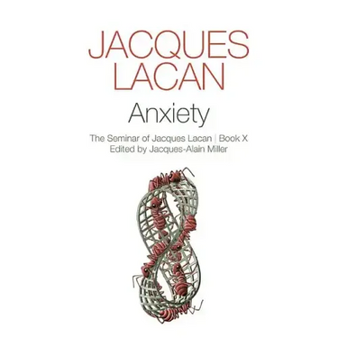 Anxiety: The Seminar of Jacques Lacan, Book X