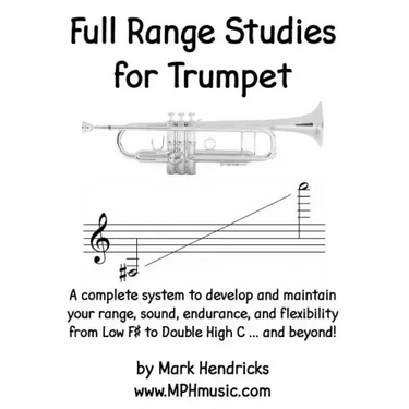 Full Range Studies for Trumpet: A complete system to develop and maintain your range, sound, endurance, and flexibility from Low F# to Double High C .
