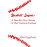 Baseball Legends: A Day-By-By History of Our National Pastime