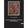 Occult principles of health and healing