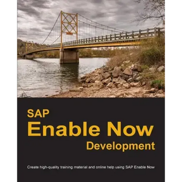 SAP Enable Now Development: Create high-quality training material and online help using SAP Enable Now