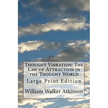 Thought Vibration: The Law of Attraction in the Thought World: Large Print Edition
