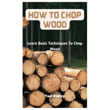 How To Chop Wood: Learn Basic Techniques To Chop Wood