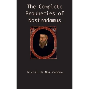 The Complete Prophecies of Nostradamus