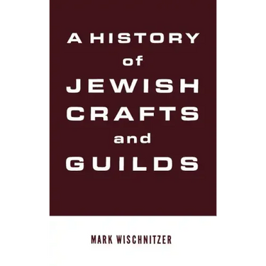 A History of Jewish Crafts and Guilds