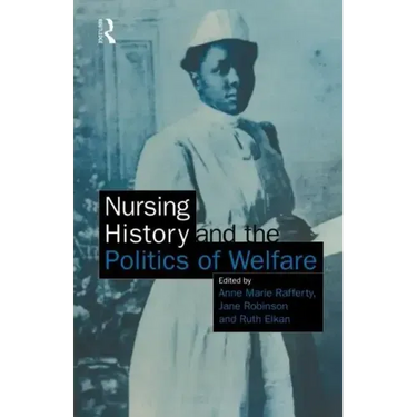 Nursing History and the Politics of Welfare
