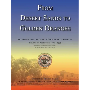 From Desert Sands to Golden Oranges: The History of the German Templer Settlement of Sarona in Palestine 1871-1947