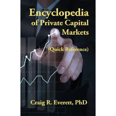 Encyclopedia of Private Capital Markets: (Quick Reference)