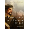 With Calvin in the Theater of God: The Glory of Christ and Everyday Life