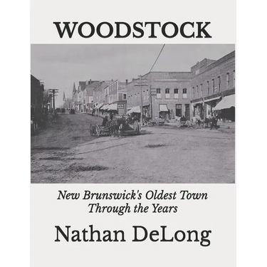 Woodstock: New Brunswick's Oldest Town Through the Years
