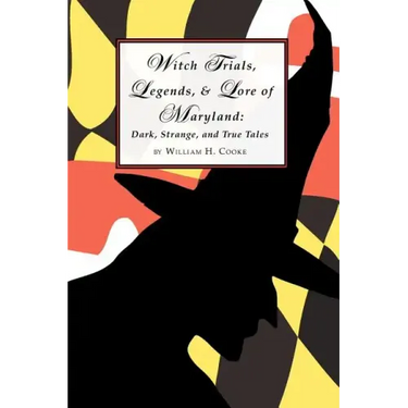 Witch Trials, Legends, and Lore of Maryland: Dark, Strange, and True Tales
