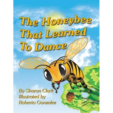 The Honeybee That Learned to Dance: A Children's Nature Picture Book, a Fun Honeybee Story That Kids Will Love