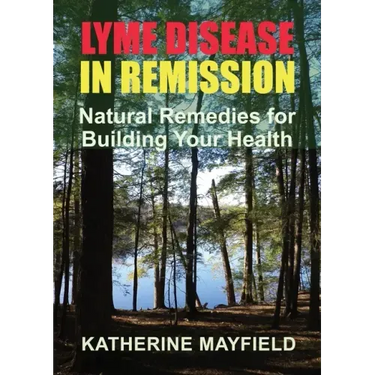 Lyme Disease in Remission: Natural Remedies for Building Your Health