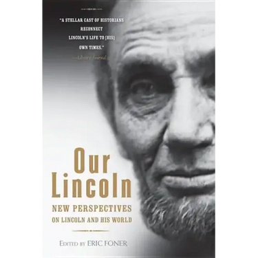 Our Lincoln: New Perspectives on Lincoln and His World