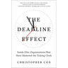 The Deadline Effect: Inside Elite Organizations That Have Mastered the Ticking Clock