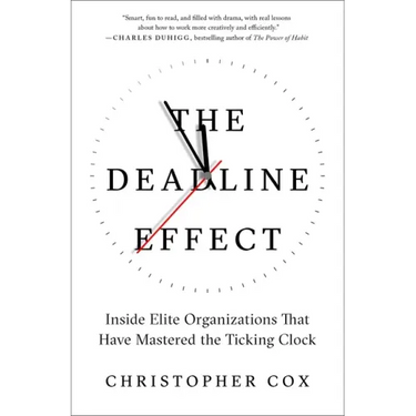 The Deadline Effect: Inside Elite Organizations That Have Mastered the Ticking Clock