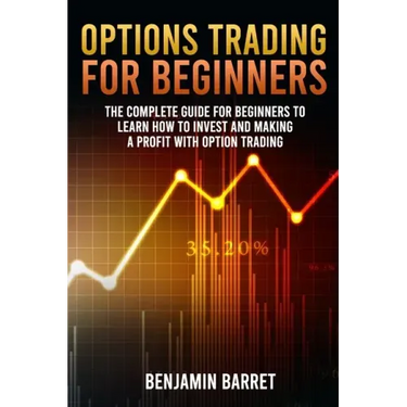 Options Trading for Beginners: The Complete Guide for Beginners to Learn How to Invest and Making a Profit with Options Trading