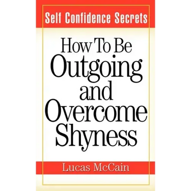 Self Confidence Secrets: How To Be Outgoing and Overcome Shyness