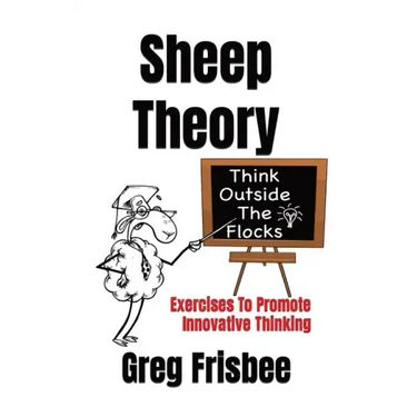 Sheep Theory - Think Outside The Flocks: Exercises to Promote Innovative Thinking