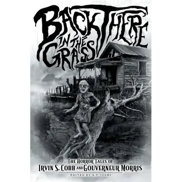 Back There in the Grass: The Horror Tales of Irvin S. Cobb and Gouverneur Morris