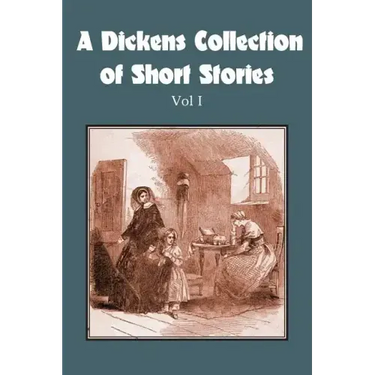 A Dickens Collection of Short Stories Vol I
