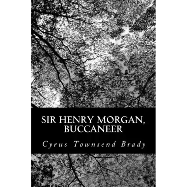 Sir Henry Morgan, Buccaneer: A Romance of the Spanish Main