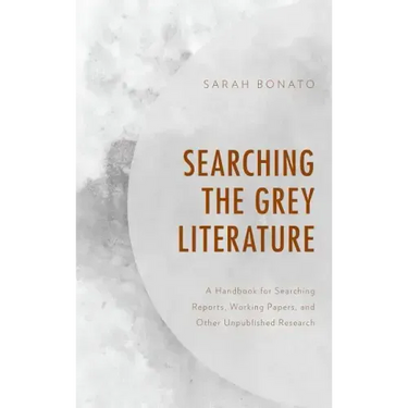 Searching the Grey Literature: A Handbook for Searching Reports, Working Papers, and Other Unpublished Research
