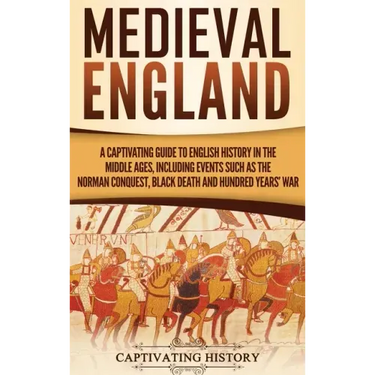 Medieval England: A Captivating Guide to English History in the Middle Ages, Including Events Such as the Norman Conquest, Black Death,