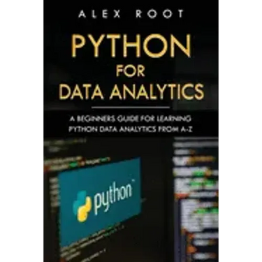 Python for Data Analytics: A Beginners Guide for Learning Python Data Analytics from A-Z