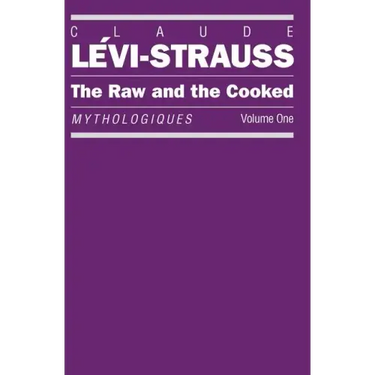The Raw and the Cooked: Mythologiques, Volume 1